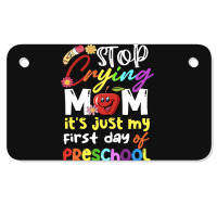 Stop Crying Mom Its Just My First Day T  Shirt Cute Stop Crying Mom It Motorcycle License Plate | Artistshot