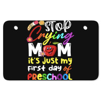 Stop Crying Mom Its Just My First Day T  Shirt Cute Stop Crying Mom It Atv License Plate | Artistshot