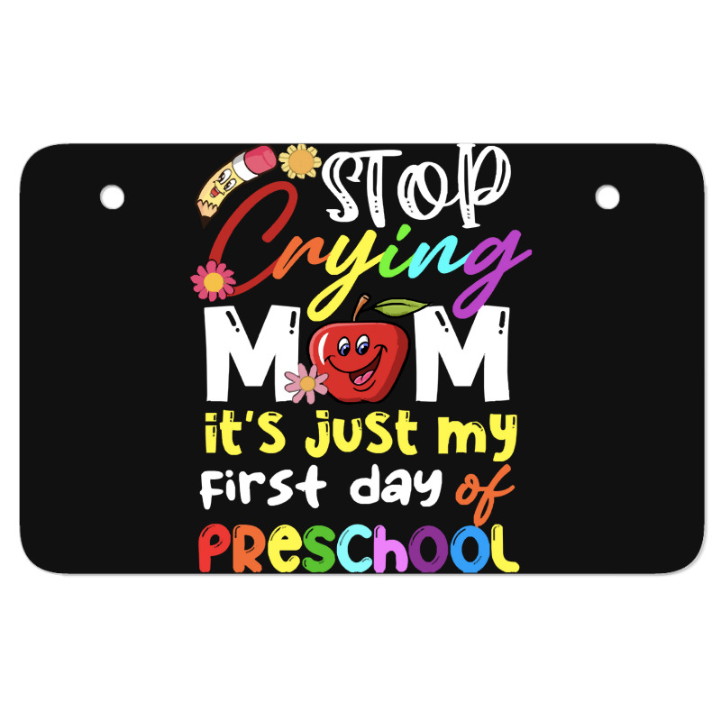 Stop Crying Mom Its Just My First Day T  Shirt Cute Stop Crying Mom It Atv License Plate | Artistshot