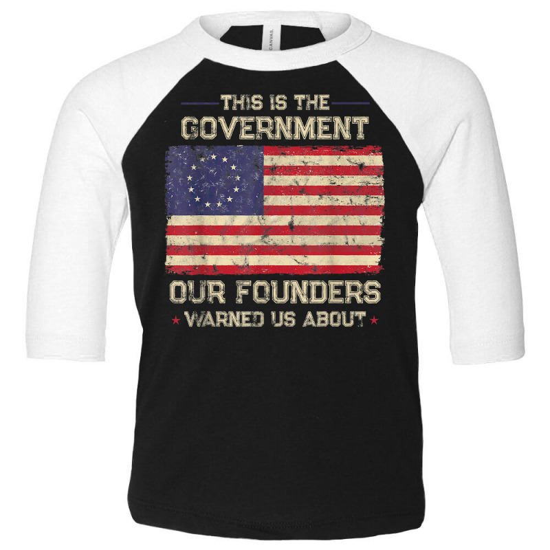 This Is The Government Our Founders Warned Us About Patriot T Shirt Toddler 3/4 Sleeve Tee | Artistshot