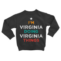 I'm Doing Virginia Things Funny Name Humor Nickname Toddler Sweatshirt | Artistshot