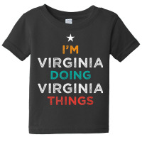 I'm Doing Virginia Things Funny Name Humor Nickname Baby Tee | Artistshot