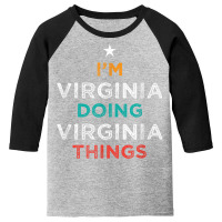 I'm Doing Virginia Things Funny Name Humor Nickname Youth 3/4 Sleeve | Artistshot