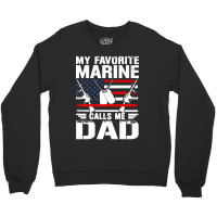 My Favorite Marine Calls Me Dad Crewneck Sweatshirt | Artistshot