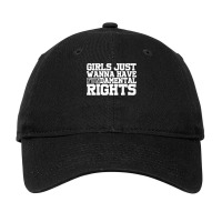 Girls Just Wanna Have Fundamental Rights Feminism Adjustable Cap | Artistshot