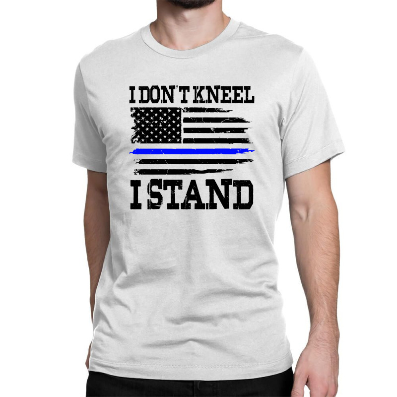 I Dont Kneel I Stand Usa Blue Line Flag (black) Classic T-shirt by Akhtar21 | Artistshot