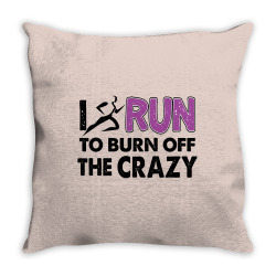 I RUN TO BURN OFF THE CRAZY Throw Pillow | Artistshot