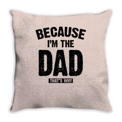 Because I'm The Dad That's Why Throw Pillow | Artistshot
