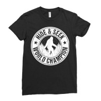 Bigfoot Hide And Seek World Champion! Quote Funny Sasquatch T Shirt Ladies Fitted T-shirt | Artistshot