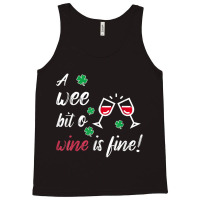 A Wee Bit O Wine Is Fine St Patricks Day Drinking Tshirt Tank Top | Artistshot