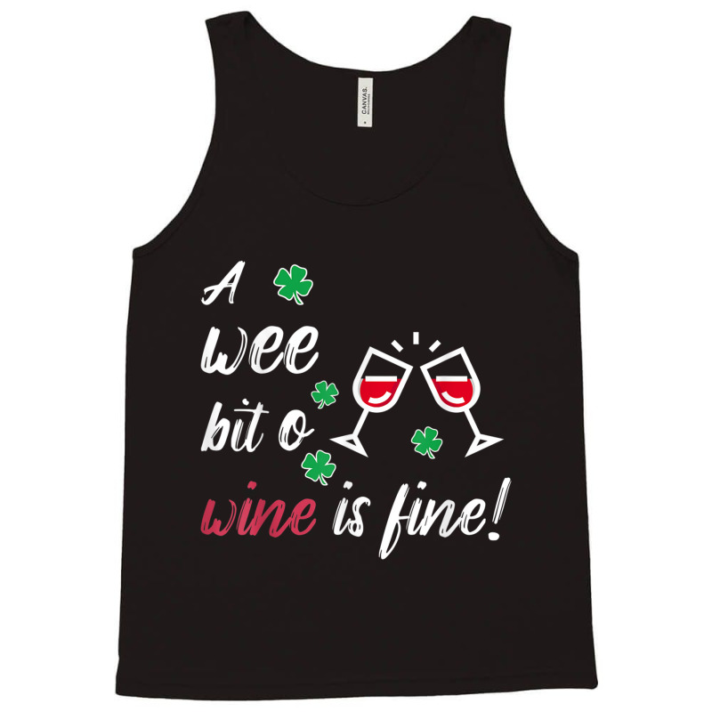 A Wee Bit O Wine Is Fine St Patricks Day Drinking Tshirt Tank Top | Artistshot