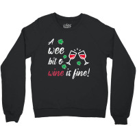 A Wee Bit O Wine Is Fine St Patricks Day Drinking Tshirt Crewneck Sweatshirt | Artistshot