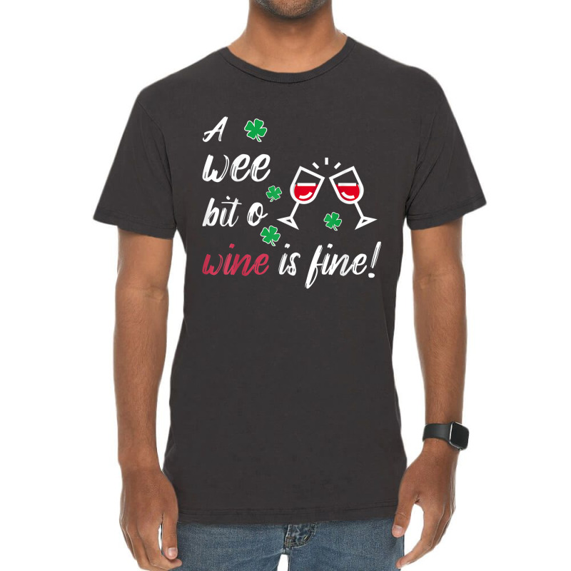 A Wee Bit O Wine Is Fine St Patricks Day Drinking Tshirt Vintage T-shirt | Artistshot