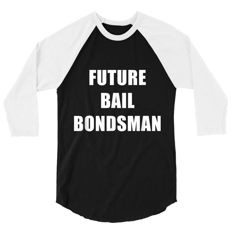 Future Bail Bondsman Job T Shirt Loan Money Avoid Jail Time 3/4 Sleeve Shirt by cm-arts | Artistshot