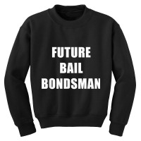 Future Bail Bondsman Job T Shirt Loan Money Avoid Jail Time Youth Sweatshirt | Artistshot