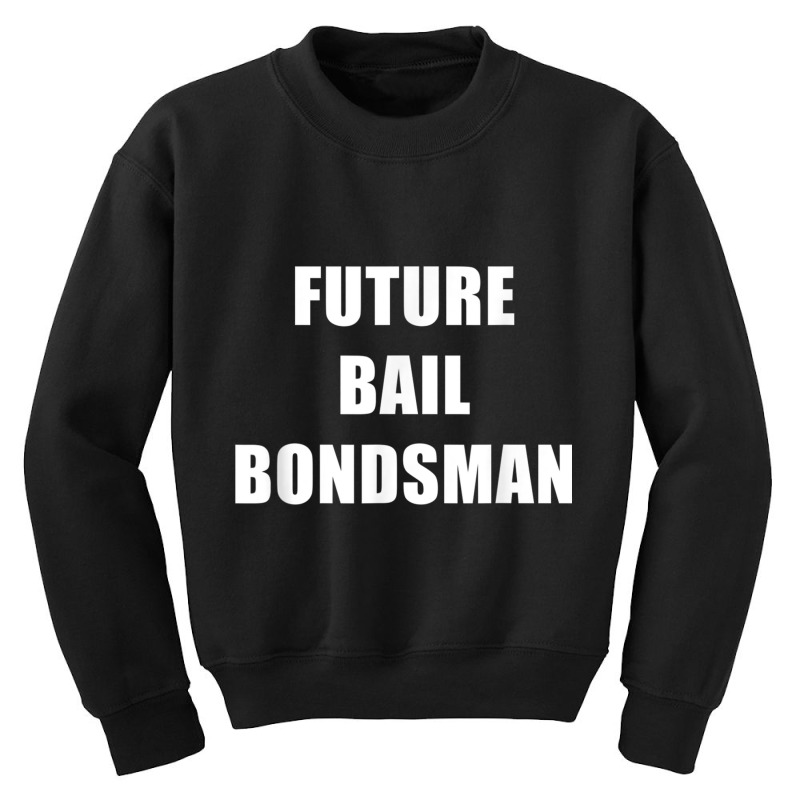 Future Bail Bondsman Job T Shirt Loan Money Avoid Jail Time Youth Sweatshirt by cm-arts | Artistshot