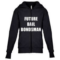 Future Bail Bondsman Job T Shirt Loan Money Avoid Jail Time Youth Zipper Hoodie | Artistshot