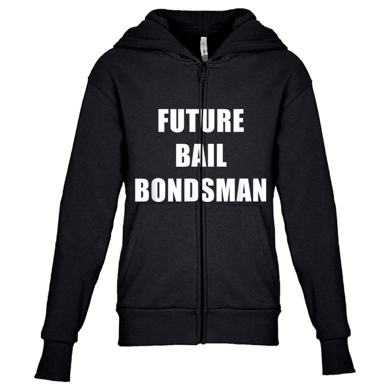 Future Bail Bondsman Job T Shirt Loan Money Avoid Jail Time Youth Zipper Hoodie by cm-arts | Artistshot