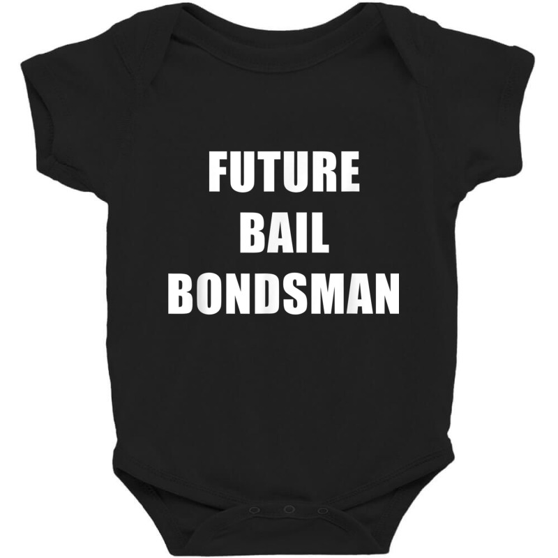 Future Bail Bondsman Job T Shirt Loan Money Avoid Jail Time Baby Bodysuit by cm-arts | Artistshot