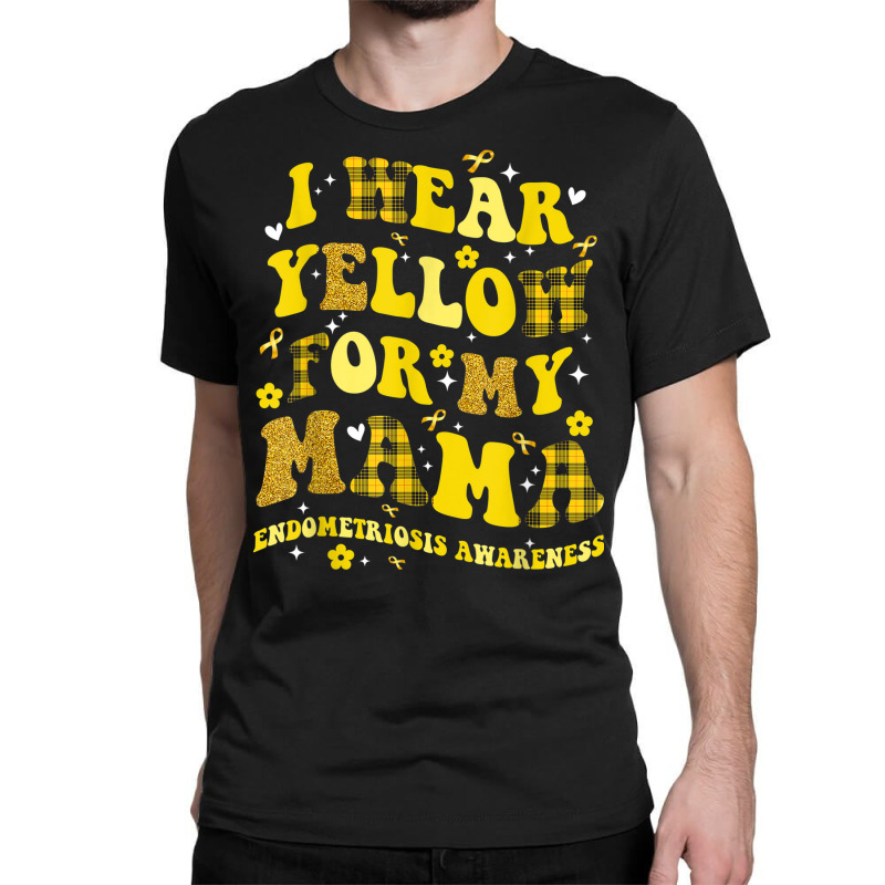 I Wear Yellow For My Mama Endometriosis Awareness Classic T-shirt by Bandits | Artistshot