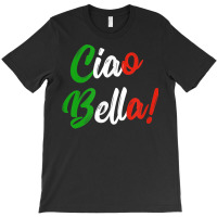 Ciao Bella Shirt Hello Beautiful Italian Saying T Shirt T-shirt | Artistshot