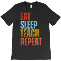 Teacher T  Shirt E A T S L E E P T E A C H R E P E A T T  Shirt T-shirt | Artistshot