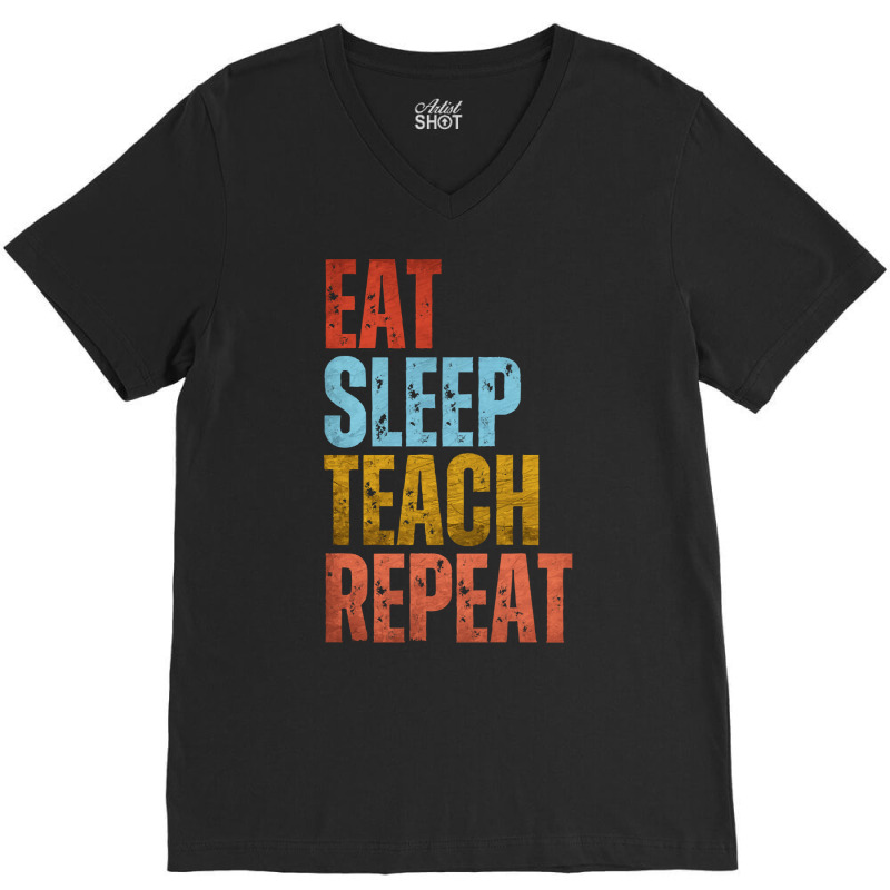 Teacher T  Shirt E A T S L E E P T E A C H R E P E A T T  Shirt V-neck Tee | Artistshot