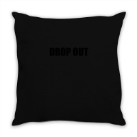 Drop Out Throw Pillow | Artistshot