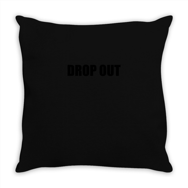 Drop Out Throw Pillow | Artistshot