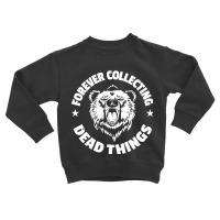 Taxidermist Forever Collecting Toddler Sweatshirt | Artistshot