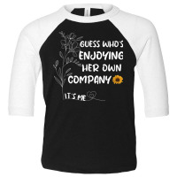 Guess Who’s Enjoying Her Own Company Funny Design Toddler 3/4 Sleeve Tee | Artistshot