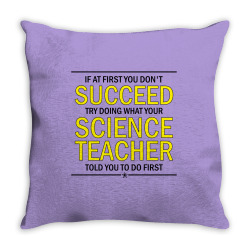 If At First You Don't Succeed Try Doing What Your Science Teacher Told You To Do First Throw Pillow | Artistshot