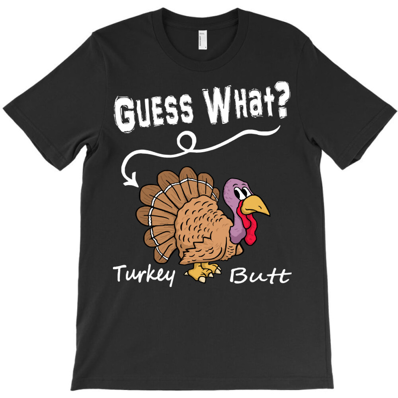 Thanksgiving Turkey Gift T  Shirt Guess What T-shirt | Artistshot