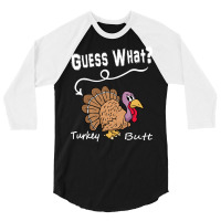 Thanksgiving Turkey Gift T  Shirt Guess What 3/4 Sleeve Shirt | Artistshot