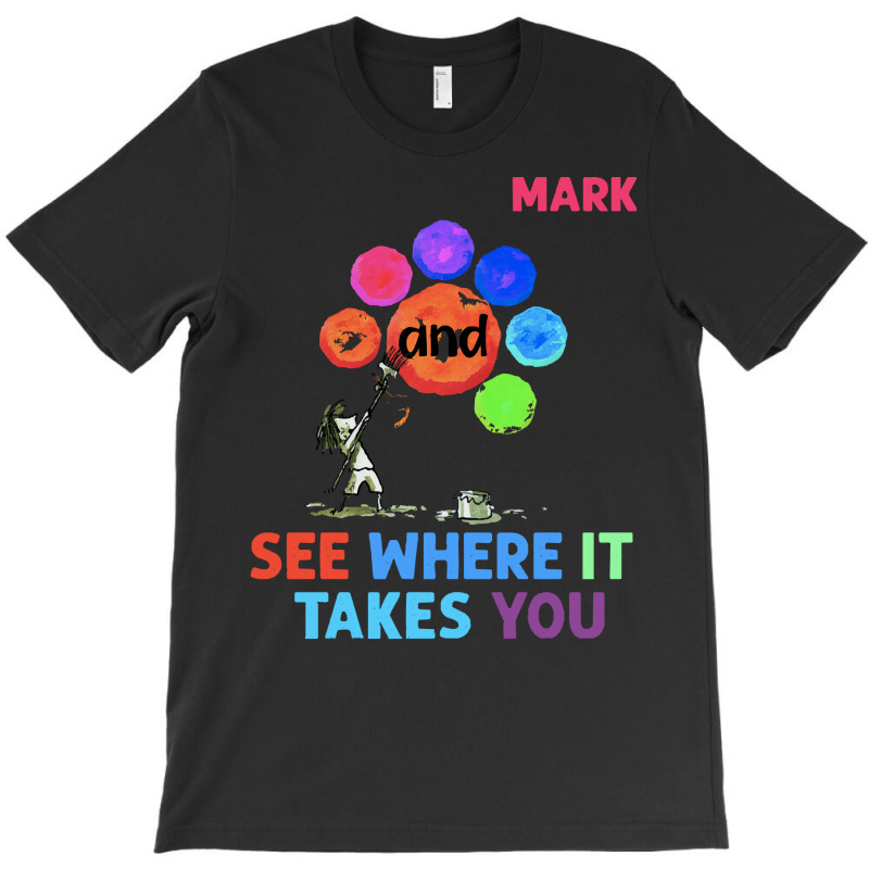 The Dot T  Shirt Funny Make Your Mark And See Where It Takes You The D T-shirt | Artistshot