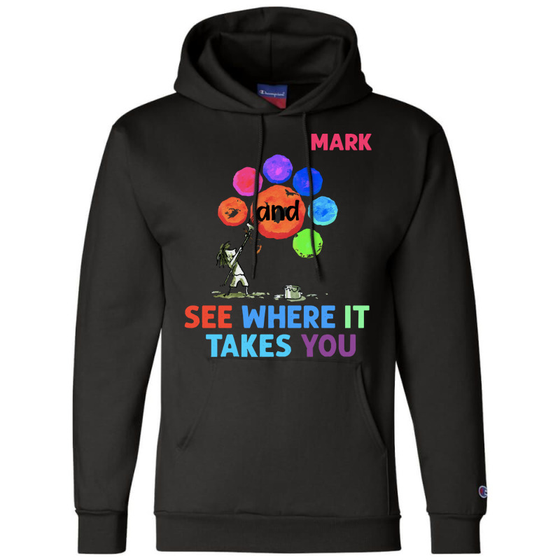 The Dot T  Shirt Funny Make Your Mark And See Where It Takes You The D Champion Hoodie | Artistshot