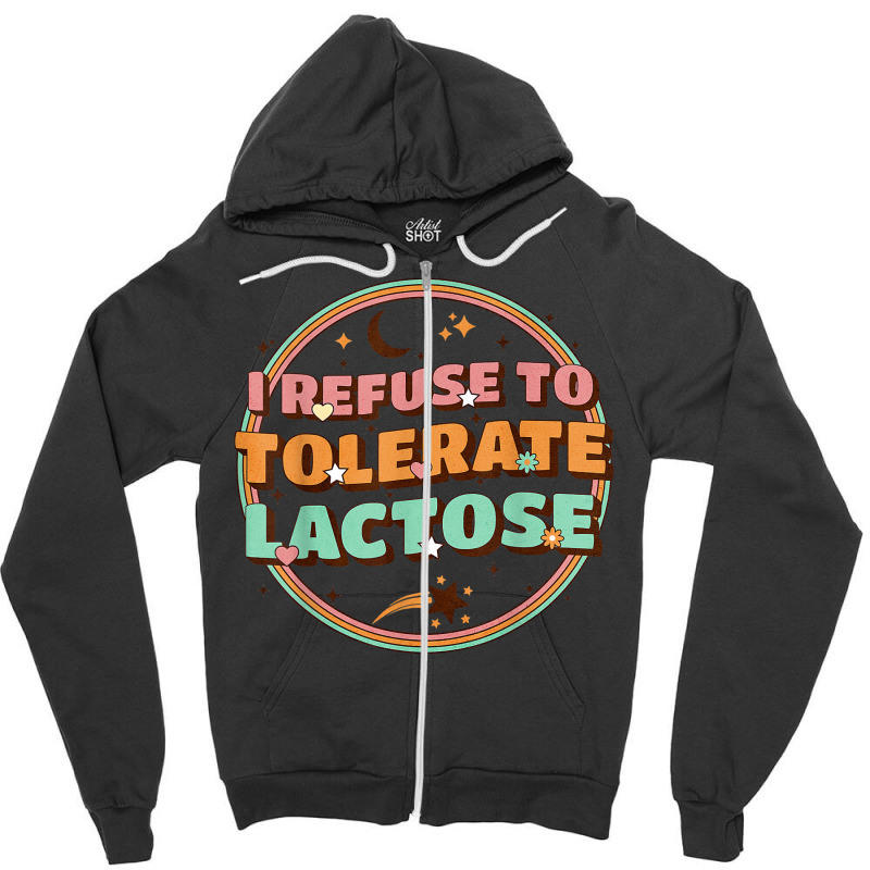 Retro I Refuse To Tolerate Lactose T Shirt Zipper Hoodie | Artistshot