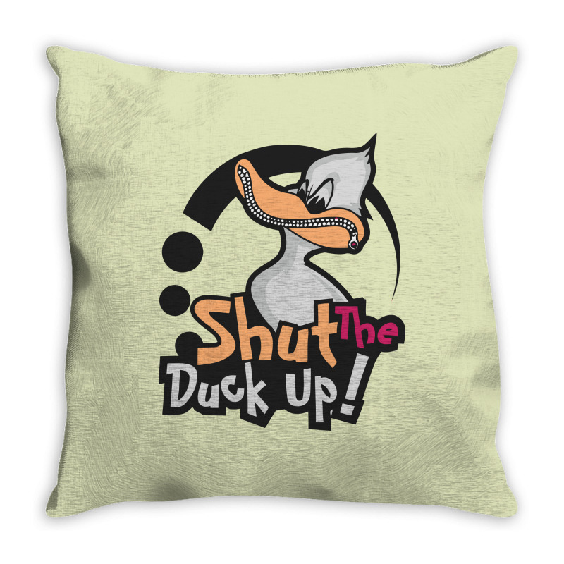 Shut The Duck Up Throw Pillow | Artistshot