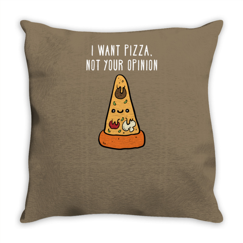 I Want Pizza, Not Your Opinion Funny T Shirt Throw Pillow | Artistshot