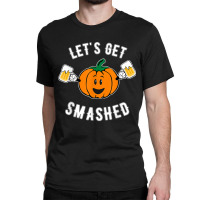 Let's Get Smashed Cute Pumpkin Beer T Shirt Classic T-shirt | Artistshot