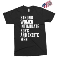 Strong Women Intimidate Boys And Excite Men Exclusive T-shirt | Artistshot