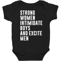 Strong Women Intimidate Boys And Excite Men Baby Bodysuit | Artistshot