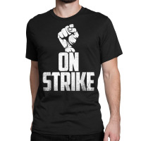 On Strike Solidarity Fist   Protest Union Worker Distressed T Shirt Classic T-shirt | Artistshot