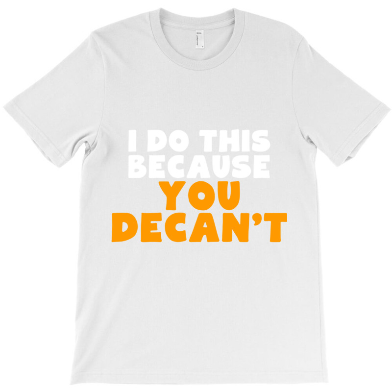 I Do This Because You Decant Long Sleeve Shirt For Decanters T-Shirt by cm-arts | Artistshot