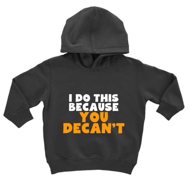 I Do This Because You Decant Long Sleeve Shirt For Decanters Toddler Hoodie by cm-arts | Artistshot