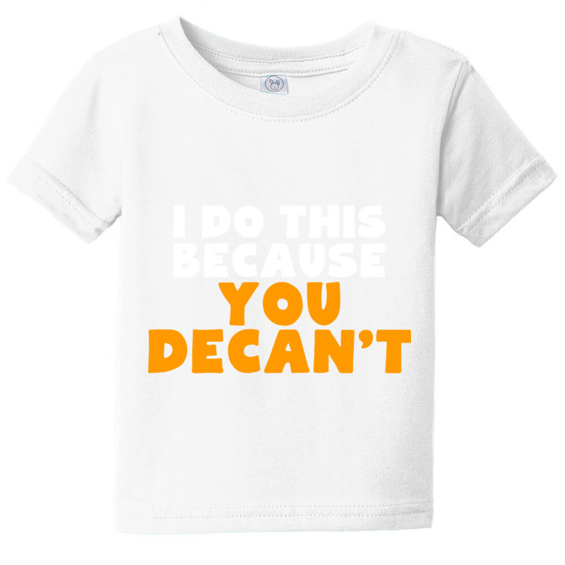 I Do This Because You Decant Long Sleeve Shirt For Decanters Baby Tee by cm-arts | Artistshot