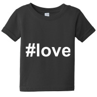 Love Shirt Hashtag T Shirt Baby Tee | Artistshot