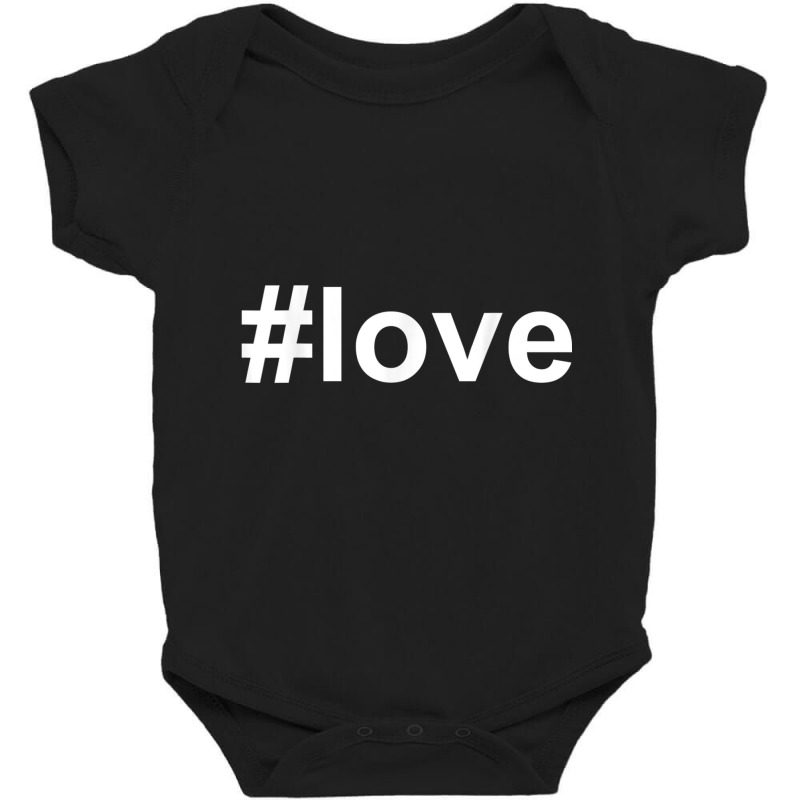 Love Shirt Hashtag T Shirt Baby Bodysuit | Artistshot