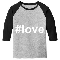 Love Shirt Hashtag T Shirt Youth 3/4 Sleeve | Artistshot