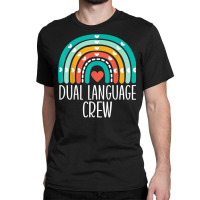 Dual Language Crew Rainbow Bilingual Teacher Dual Language T Shirt Classic T-shirt | Artistshot